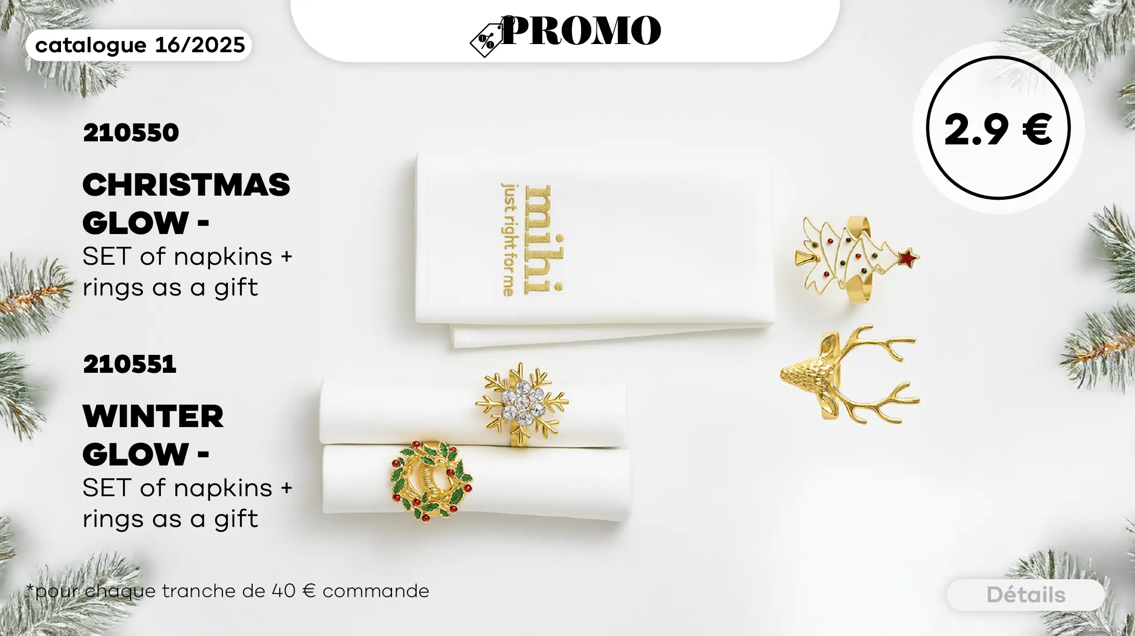 Choisissez un ensemble à un super prix de 2,9€ pour chaque tranche de 40€ d'achat. 210550 Christmas Glow ou 210551 Winter Glow